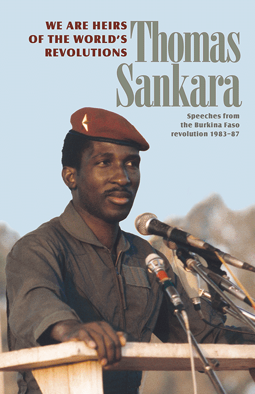 We Are the Heirs of the World's Revolutions: Speeches from the Burkina Faso Revolution