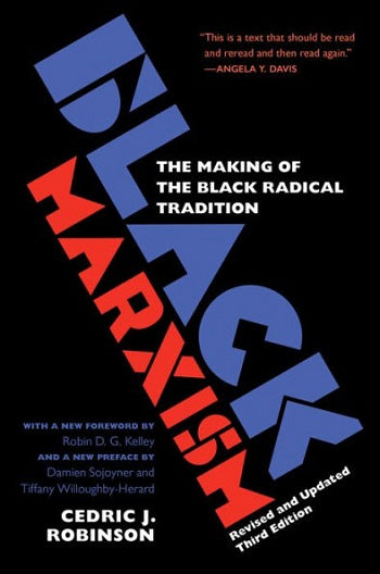 Black Marxism: The Making of the Black Radical Tradition (Revised and Updated Third)