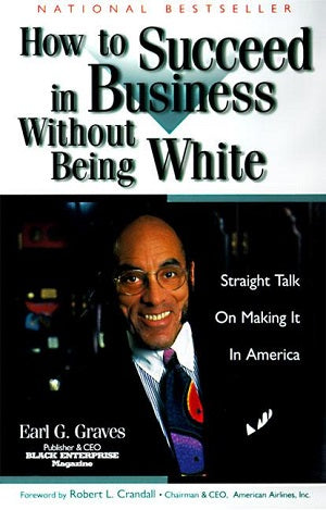 How to Succeed in Business Without Being White: Straight Talk on Making It in America